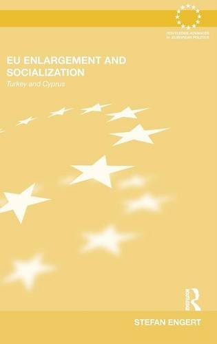 EU Enlargement and Socialization: Turkey and Cyprus (Routledge Advances in European Politics), by Stefan Engert