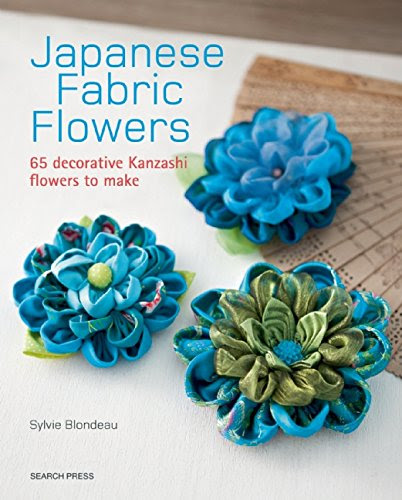Japanese Fabric Flowers: 65 decorative Kanzashi flowers to makeBy Sylvie Blondeau