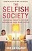 The Selfish Society: How We All Forgot to Love One Another and Made Money Instead