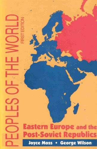 Peoples of the World: Eastern Europe and the Post-Soviet Republics : The Culture, Geographical Setting, and Historical Background of 34 Eas
