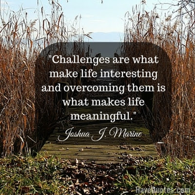 Challenges Are What Make Life Interesting And Overcoming Them Is What Makes Life Meaningful Quote Life Quotes Love Quotes Funny Quotes And Inspire Quotes At Havequotes Com