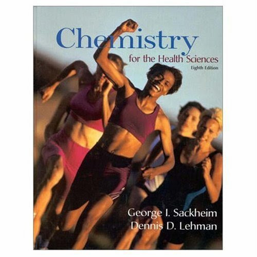 Chemistry for the Health Sciences (8th Edition) (Chemistry for the Health Sciences (Sackheim)), by George I. Sackheim, Dennis D. Lehman