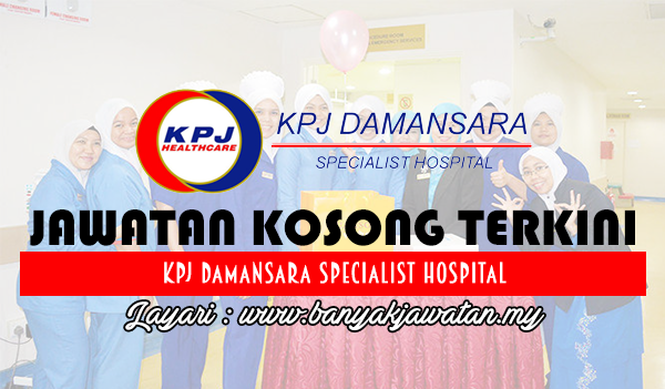 Jawatan Kosong 2017 di KPJ Damansara Specialist Hospital www.banyakjawatan.my