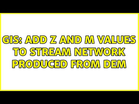 GIS: Add Z and M values to stream network produced from DEM