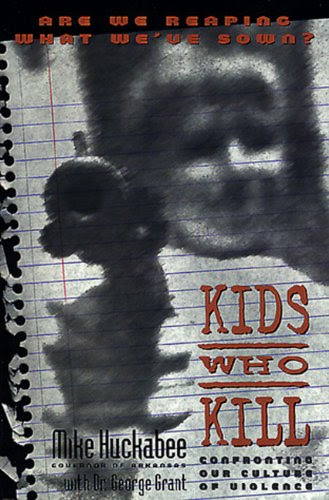Kids Who Kill, by Mike Huckabee, George Grant