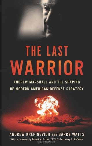 The Last Warrior Andrew Marshall and the Shaping of Modern American Defense Strategy by Andrew F. Krepinevich Download