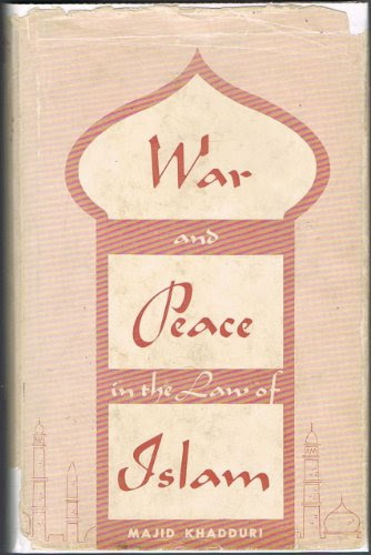 War and Peace in the Law of Islam, by Professor Majid Khadduri