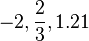  -2, \frac{2}{3}, 1.21\,\!