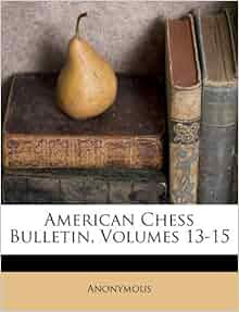 American Chess Bulletin Volumes 13 15 Anonymous