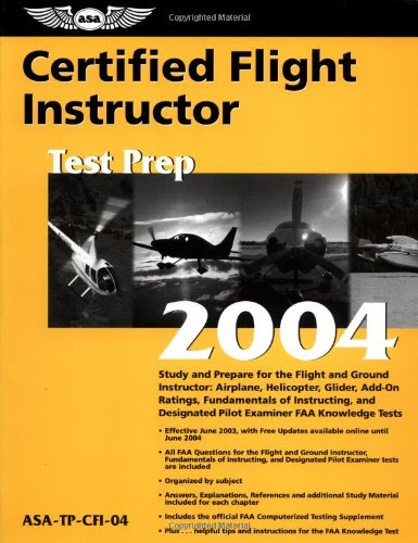 Certified Flight Instructor Test Prep 2004: Study and Prepare for the Flight and Ground Instructor: Airplane, Helicopter, Glider, Add-On Ratings, ... FAA Knowledge Tests (Test Prep series)