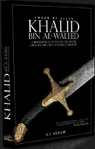 The Sword of Allah: Khalid Bin Al-Waleed, His Life and Campaigns, by A.I. Akram