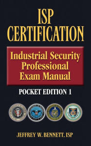 ISP CertificationThe Industrial Security Professional Exam Manual
Pocket Edition 1 Or How To Prepare For And