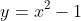 y=x^2-1