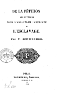 De la pétition des ouvriers pour l abolition immédiate de l esclavage / par V. Schoelcher