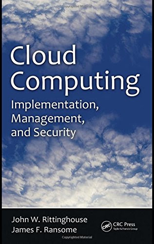 Cloud Computing: Implementation, Management, and SecurityBy John Rittinghouse, James Ransome