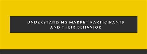 Understanding Market Participants and their Behavior
