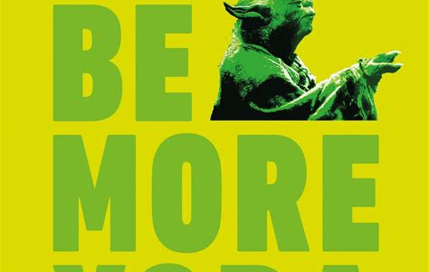 Free Read Star Wars: Be More Yoda: Mindful Thinking from a Galaxy Far Far Away Best Sellers PDF