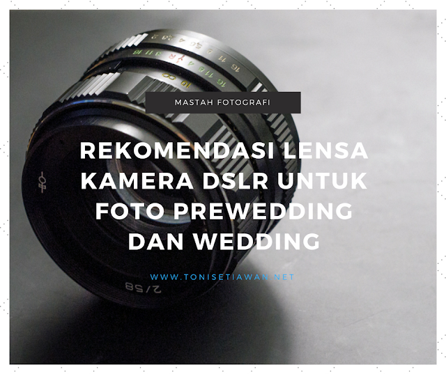 Rekomendasi Lensa Kamera DSLR Untuk Foto Prewedding dan Wedding