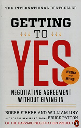 Getting to Yes: Negotiating Agreement Without Giving In, by Roger Fisher, William L. Ury, Bruce Patton Getting to Yes: Negotiating Agreement Without Giving In, by Roger Fisher, William L. Ury, Bruce Patton