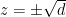 z=\pm\sqrt{d}