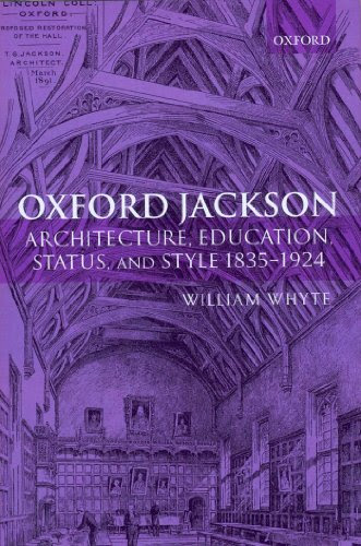 Oxford Jackson: Architecture, Education, Status, and Style 1835-1924 (Oxford Historical Monographs)
