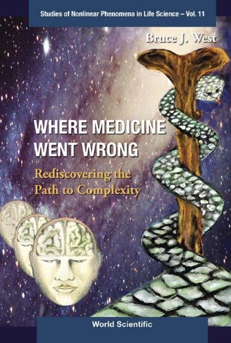 Where Medicine Went Wrong:Rediscovering the Path to Complexity: 11 (Studies of Nonlinear Phenomena in Life Science)