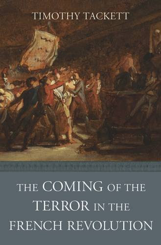 The Coming of the Terror in the French Revolution, by Timothy Tackett The Coming of the Terror in the French Revolution, by Timothy Tackett