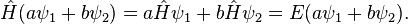  \hat H (a\psi_1 + b \psi_2 ) = a \hat H \psi_1 + b \hat H \psi_2 = E (a \psi_1 + b\psi_2). 