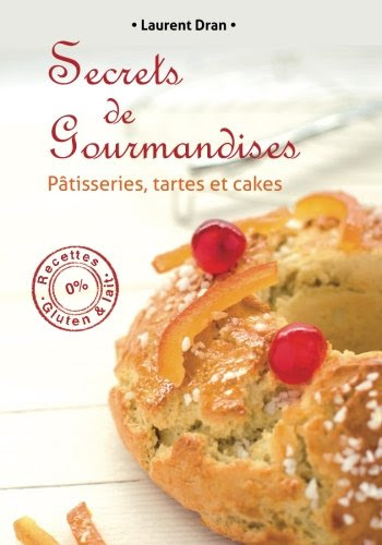 Secrets de gourmandises: Recettes de patisseries sans gluten ni lait (French Edition), by Laurent Dran