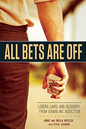 All Bets Are Off: Losers, Liars, and Recovery from Gambling Addiction, by Arnie Wexler