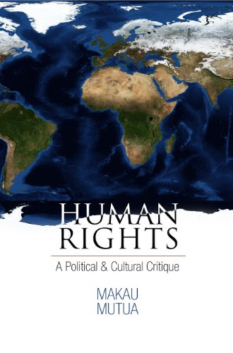 Human Rights: A Political and Cultural Critique (Pennsylvania Studies in Human Rights), by Makau Mutua