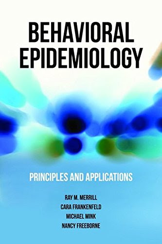 Behavioral Epidemiology: Principles and Applications, by Ray M. Merrill, Cara L Frankenfeld, Michael D. Mink, Nancy Freeborne