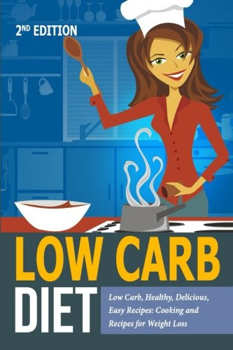 Low Carb Diet: Low Carb, Healthy, Delicious, Easy Recipes: Cooking and Recipes for Weight Loss, by Arianna Brooks