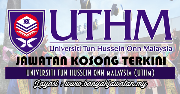 Jawatan Kosong 2017 di Universiti Tun Hussein Onn Malaysia (UTHM)
