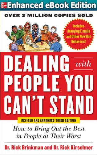 Dealing with People You Can't Stand, Revised and Expanded Third Edition: How to Bring Out the Best in People at Their Worst, by Dr. Rick B