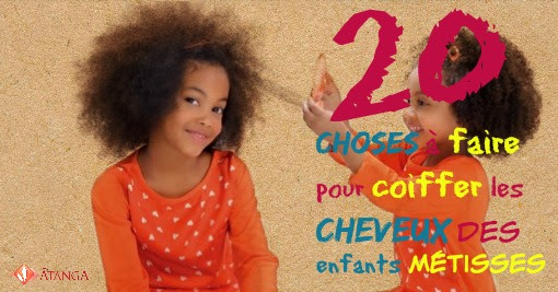 Choses A Faire Pour Coiffer Les Cheveux Des Enfants Metisses