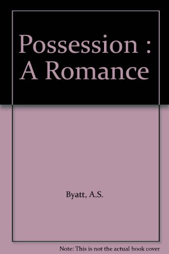 Possession : A Romance, by A.S. Byatt