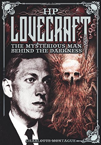 HP Lovecraft: The Mysterious Man Behind the DarknessBy Charlotte Montague