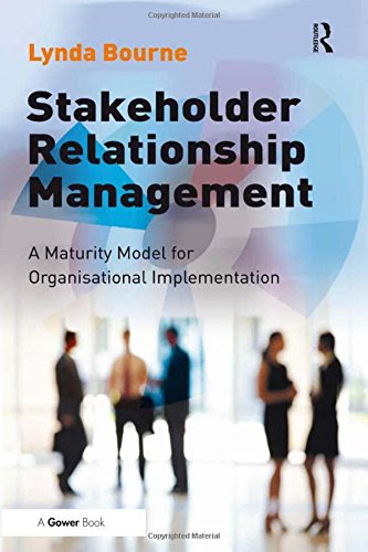 Stakeholder Relationship Management: A Maturity Model for Organisational Implementation, by Lynda Bourne