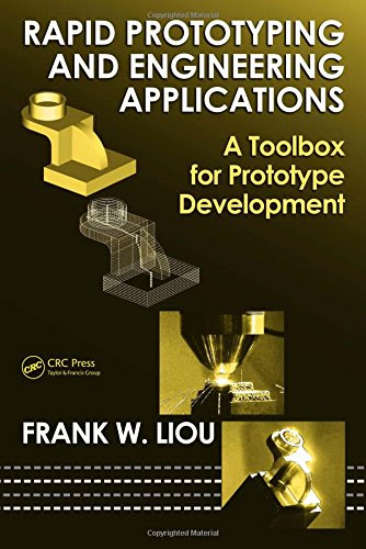 Rapid Prototyping and Engineering Applications: A Toolbox for Prototype Development (Mechanical Engineering)By Frank W. Liou