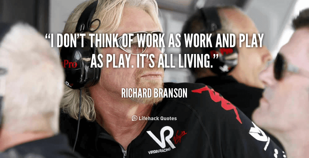 quote-Richard-Branson-i-dont-think-of-work-as-work-106126