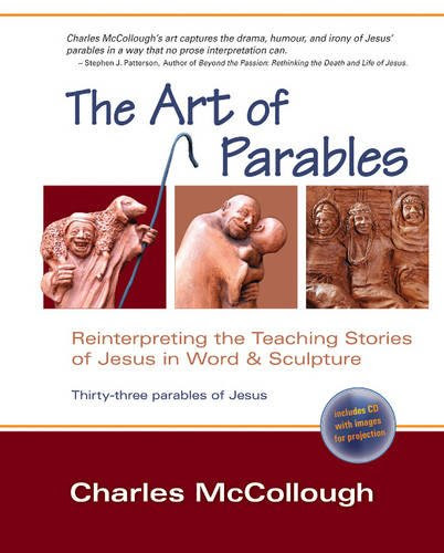 The Art of Parables: Reinterpreting the Teaching Stories of Jesus in Word & Sculpture
