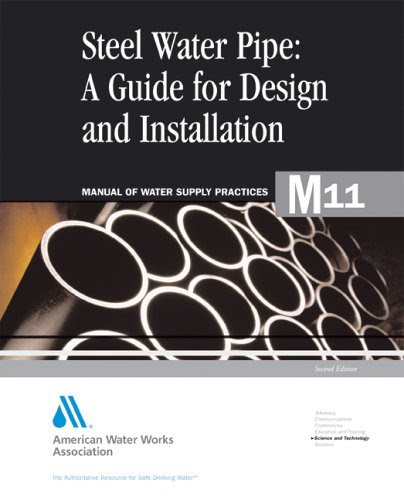 Steel Pipe A Guide to Design and Installation (M11): AWWA Manual of Practice (Awwa Manual, M11)