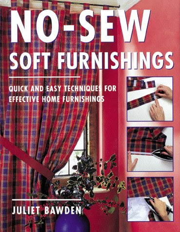 No-Sew Soft Furnishings: Quick and Easy Techniques for Effective Home Furnishings, by Juliet Bawden