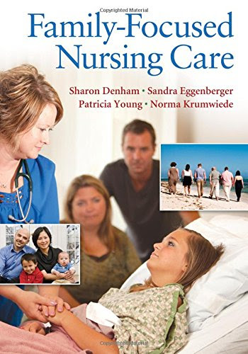 Family-Focused Nursing Care, by Sharon A. Denham PhD  RN  CNE, Sandra Eggenberger PhD  RN, Patricia Young PhD  RN, Norma Krumwiede EdD  RN