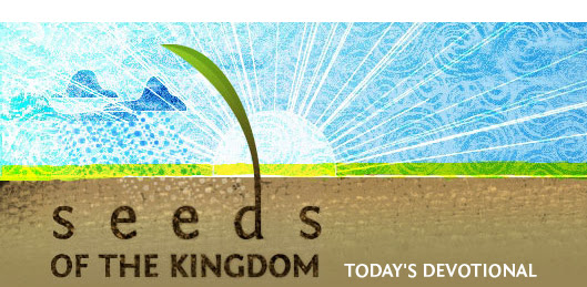 Seeds of the Kingdom - Today's Devotional