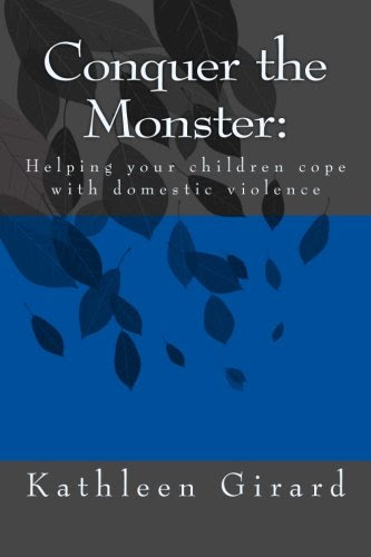 Conquer The Monster: Helping your children cope with domestic violence (Volume 2), by Kathleen Girard