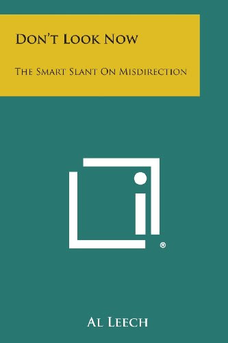 Don't Look Now: The Smart Slant on Misdirection, by Al Leech