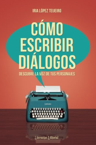 Cómo escribir diálogos: Descubre la voz de tus personajes (Spanish Edition), by Iria López Teijeiro