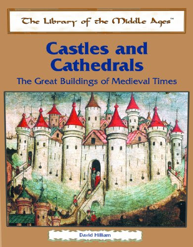 Castles and Cathedrals (Library of the Middle Ages), by David Hilliam
